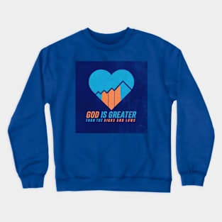 God is Greater than the Highs and Lows Crewneck Sweatshirt